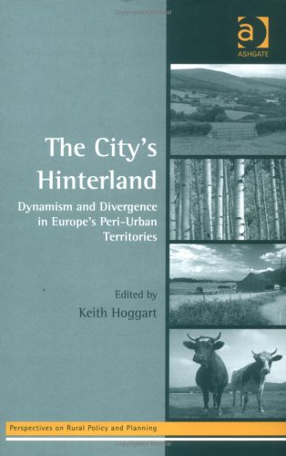 The Citys Hinterland Dynamism And Divergence In Europes Periurban Territories Perspectives On Rural Policy And Planning Keith Hoggart