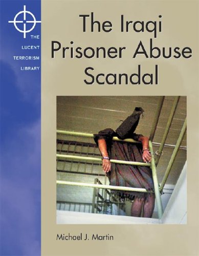 Lucent Terrorism Library The Iraqi Prison Abuse Scandal Lucent Terrorism Library 1st Edition M Martin