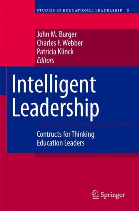 Intelligent Leadership Constructs For Thinking Education Leaders Studies In Educational Leadership 1st Edition John M Burger