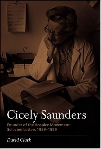 Cicely Saunders Founder Of The Hospice Movement Selected Letters 19591999 1st Edition David Clark