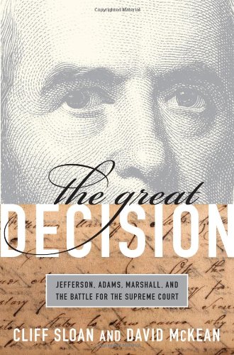 The Great Decision Jefferson Adams Marshall And The Battle For The Supreme Court 1st Edition Cliff Sloan