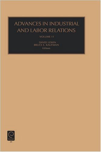 Advances In Industrial And Labor Relations Volume 11 Advances In Industrial And Labor Relations Advances In Industrial And Labor Relations 1st B Kaufman