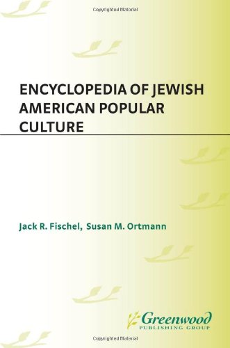 Encyclopedia Of Jewish American Popular Culture Jack R Fischel