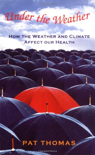 Under The Weather How Weather And Climate Affect Our Health Pat Thomas