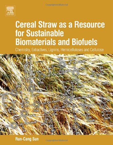 Cereal Straw As A Resource For Sustainable Biomaterials And Biofuels Chemistry Extractives Lignins Hemicelluloses And Cellulose 1st Edition Runcang Sun