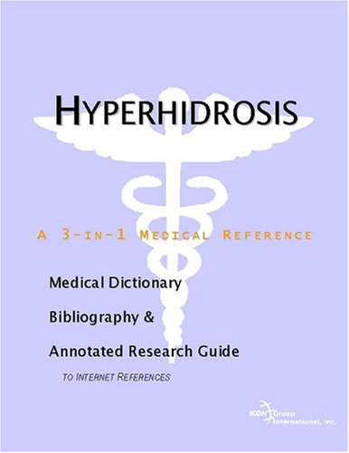 Hyperhidrosis A Medical Dictionary Bibliography And Annotated Research Guide To Internet References Icon Health Publications