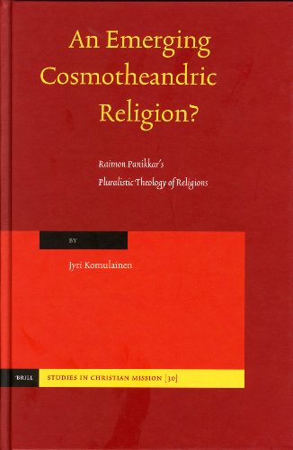 An Emerging Cosmotheandric Religion Raimon Panikkars Pluralistic Theology Of Religions Studies In Christian Mission Jyri Komulainen