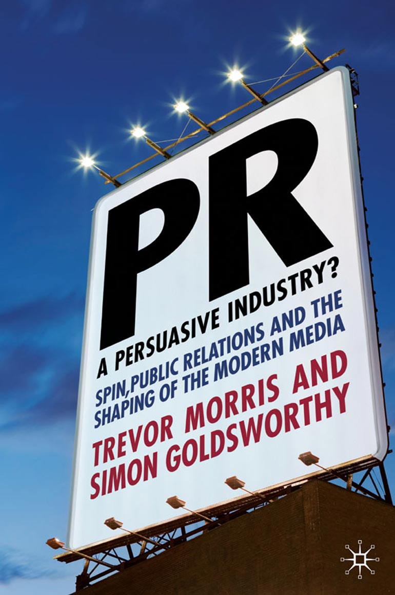 Pr A Persuasive Industry Spin Public Relations And The Shaping Of The Modern Media 1st Edition Trevor Morris