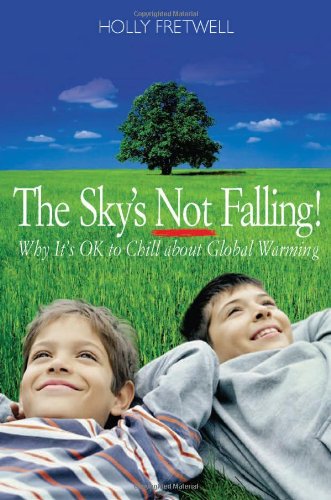 The Skys Not Falling Why Its Ok To Chill About Global Warming Holly Fretwell