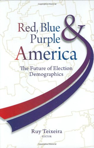 Red Blue And Purple America The Future Of Election Demographics Ruy Texeira