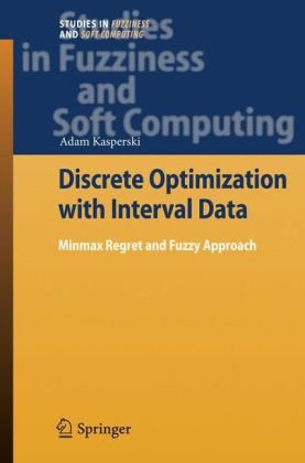 Discrete Optimization With Interval Data Minmax Regret And Fuzzy Approach 1st Edition Adam Kasperski Auth