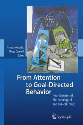 From Attention To Goaldirected Behavior Neurodynamical Methodological And Clinical Trends 1st Edition Francisco Aboitiz