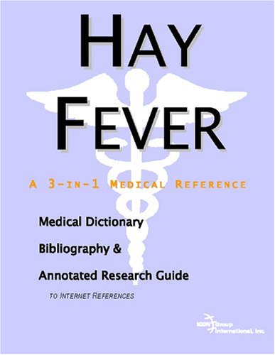 Hay Fever A Medical Dictionary Bibliography And Annotated Research Guide To Internet References Icon Health Publications