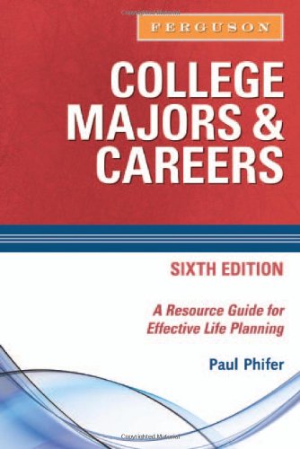 College Majors Careers A Resource Guide For Effective Life Planning 6th Edition College Majors And Careers 6th Edition Paul Phifer