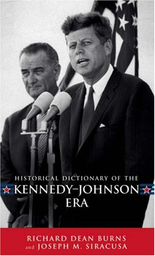 Historical Dictionary Of The Kennedyjohnson Era Historical Dictionaries Of Us Historical Eras Joseph M Siracusa