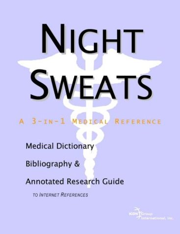 Night Sweats A Medical Dictionary Bibliography And Annotated Research Guide To Internet References Icon Health Publications