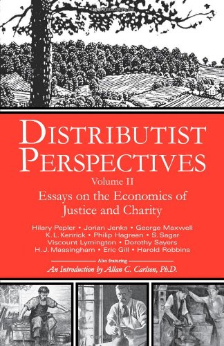 Distributist Perspectives Volume Ii Essays On The Economics Of Justice And Charity Distributist Perspectives Series D Liam Ohuallachain