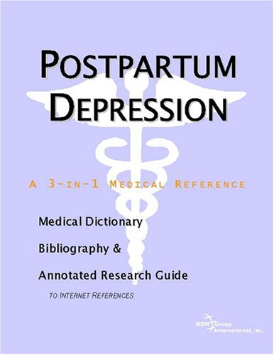 Postpartum Depression A Medical Dictionary Bibliography And Annotated Research Guide To Internet References Icon Health Publications
