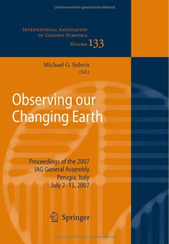Observing Our Changing Earth Proceedings Of The 2007 Iag General Assembly Perugia Italy July 2 13 2007 International Association Of Geodesy Symposia 1st Edition Michael G Sideris