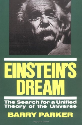 Einsteins Dream The Search For A Unified Theory Of The Universe Barry Parker