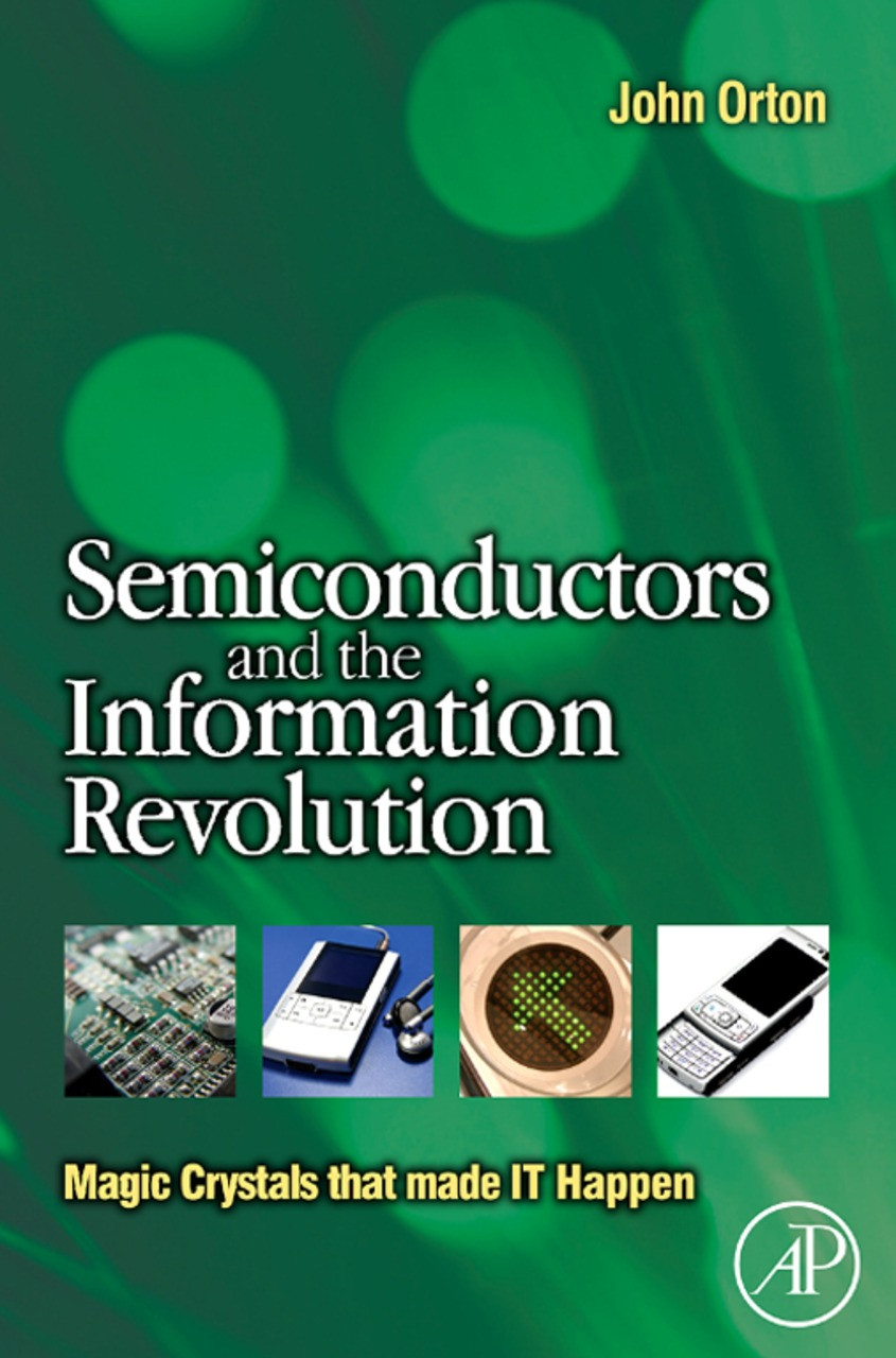 Semiconductors And The Information Revolution Magic Crystals That Made It Happen John W Orton