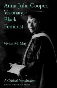 Anna Julia Cooper Visionary Black Feminist A Critical Introduction Vivian M May