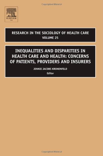 Inequalities And Disparities In Health Care And Health Volume 25 Concerns Of Patients Providers And Insurers Research In The Sociology Of Health Care Jennie Jacobs Kronenfeld