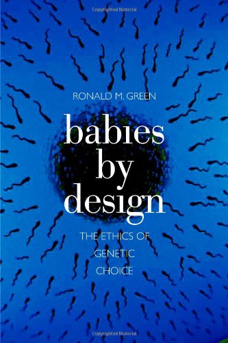 Babies By Design The Ethics Of Genetic Choice 1st Edition Ronald M Green
