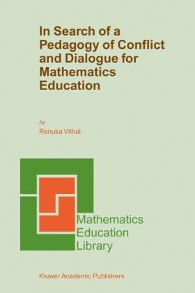 In Search Of A Pedagogy Of Conflict And Dialogue For Mathematics Education Mathematics Education Library Renuka Vithal