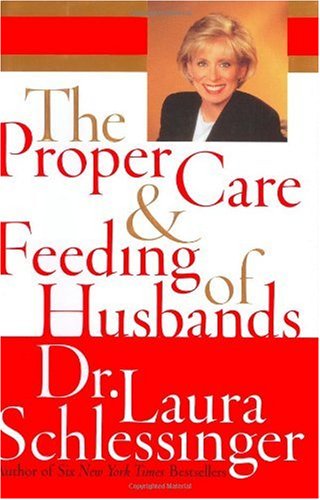 The Proper Care And Feeding Of Husbands 1st Edition Dr Laura Schlessinger