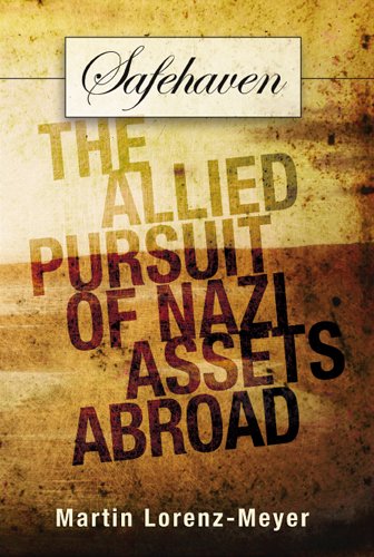 Safehaven The Allied Pursuit Of Nazi Assets Abroad 1st Edition Martin Lorenzmeyer