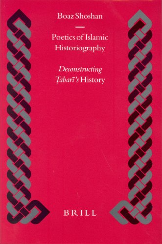 Poetics Of Islamic Historiography Deconstructing Tabaris History Islamic History And Civilization Boaz Shoshan