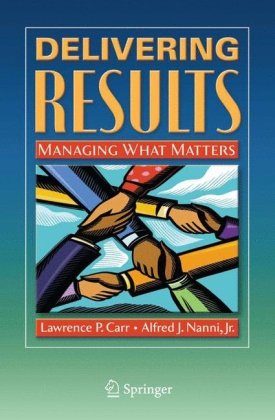 Delivering Results Managing What Matters 1st Edition Lawrence P Carr