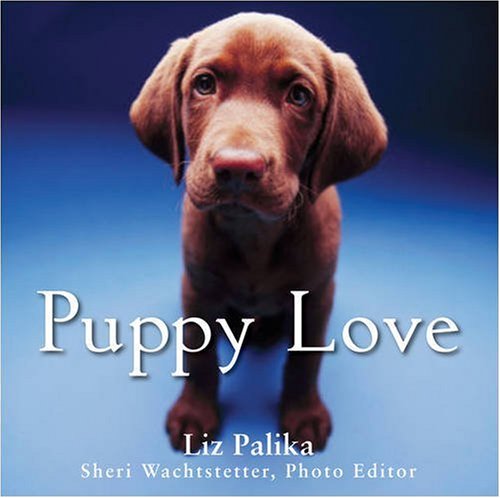 Puppy Love 1st Edition Liz Palika Sheri Wachtstetter