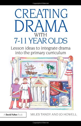 Creating Drama With 711 Year Olds Lesson Ideas To Integrate Drama Into The Primary Curriculum David Fulton Books Miles Tandy
