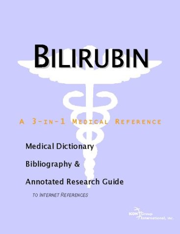 Bilirubin A Medical Dictionary Bibliography And Annotated Research Guide To Internet References Icon Health Publications