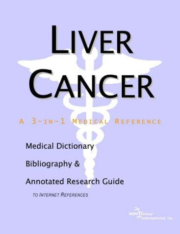 Liver Cancer A Medical Dictionary Bibliography And Annotated Research Guide To Internet References Icon Health Publications