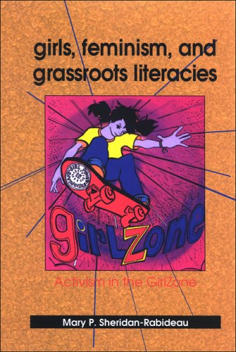 Girls Feminism And Grassroots Literacies Activism In The Girlzone S U N Y Series In Feminist Criticism And Theory Mary P Sheridanrabideau