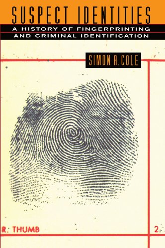 Suspect Identities A History Of Fingerprinting And Criminal Identification Simon A Cole