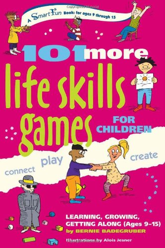 101 More Life Skills Games For Children Learning Growing Getting Along Ages 915 Bernie Badegruber