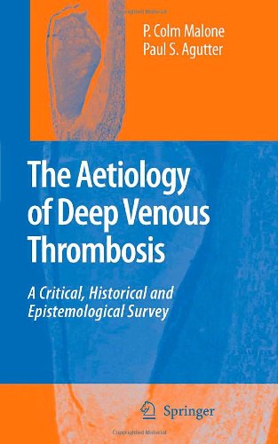 The Aetiology Of Deep Venous Thrombosis A Critical Historical And Epistemological Survey 1st Edition P Colm Malone