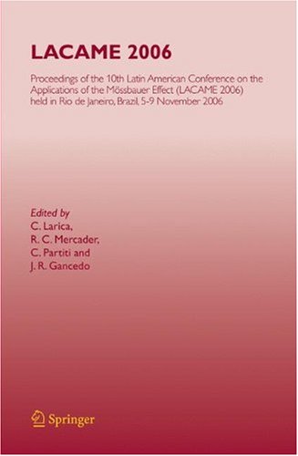 Lacame 2006 Proceedings Of The 10th Latin American Conference On The Applications Of The Mssbauer Effect Lacame 2006 Held In Rio De Janeiro City Brazil 59 November 2006 1st Edition C Larica