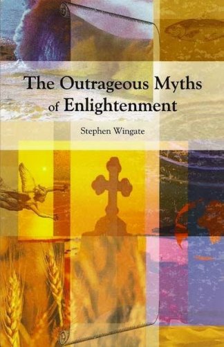 The Outrageous Myths Of Enlightenment 1st Stephen Wingate