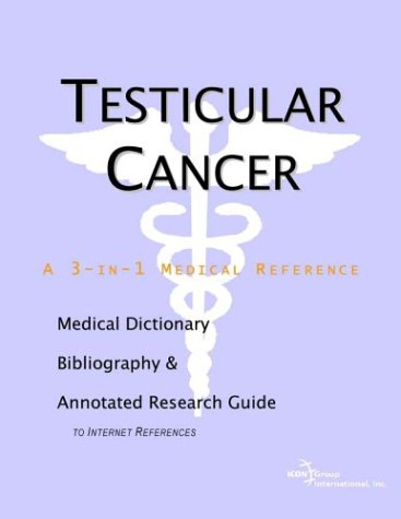 Testicular Cancer A Medical Dictionary Bibliography And Annotated Research Guide To Internet References Icon Health Publications