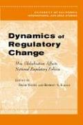 Dynamics Of Regulatory Change How Globalization Affects National Regulatory Policies Global Area International Archive 1st Edition David Vogel