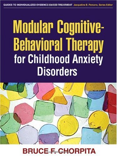 Modular Cognitivebehavioral Therapy For Childhood Anxiety Disorders Guides To Individualized Evidencebased Treatment 1st Edition Bruce F Chorpita