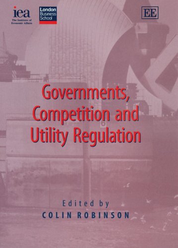 Governments Competition And Utility Regulation Colin Robinson