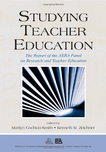 Studying Teacher Education The Report Of The Aera Panel On Research And Teacher Education Marilyn Cochransmith Kenneth M Zeichner