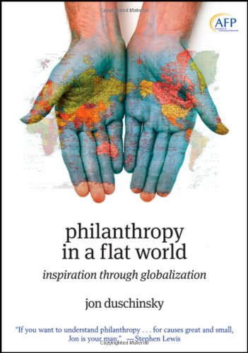 Philanthropy In A Flat World Inspiration Through Globalization The Afp Wiley Fund Development Series 1st Edition Jon Duschinsky