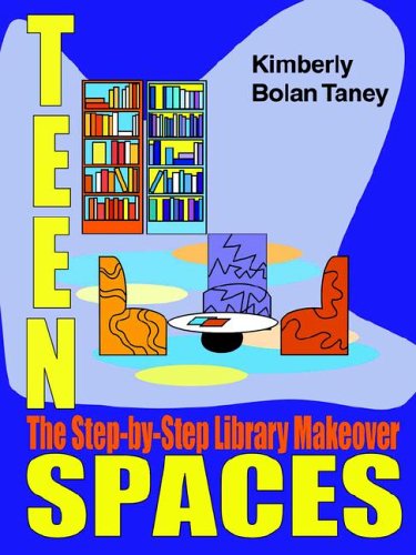 Teen Spaces The Stepbystep Library Makeover Ala Editions Kimberly Bolan Taney